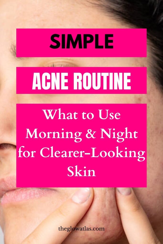 Simple morning and night acne skincare routine