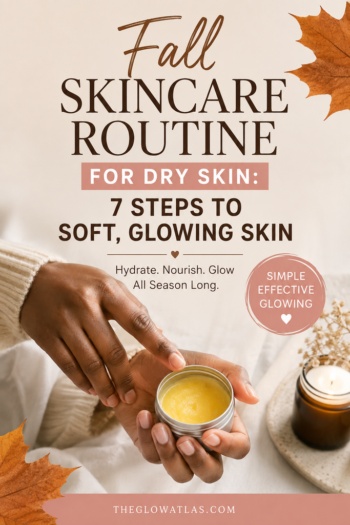 Fall skincare routine for dry skin and a healthy glow